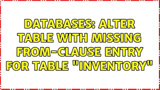 Databases: ALTER TABLE with missing FROM-clause entry for table "inventory"