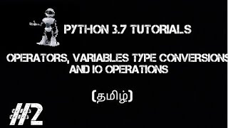 Python Tutorials part 2 (Data types,Type conversions,Variables,IO Operations) தமிழ்