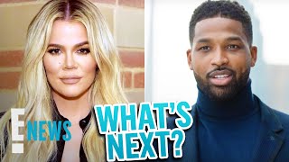 What's Next for Khloé Kardashian & Tristan Thompson? | E! News