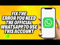 How To Fix The Error  You Need The Official Whatsapp to Use This Account - Quick Fix