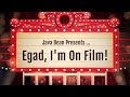 Egad, I'm On Film!