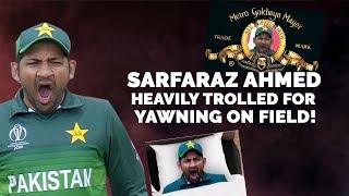 Sarfaraz Ahmed Heavily Trolled For Yawning On Field! | India Vs Pakistan |World Cup 2019