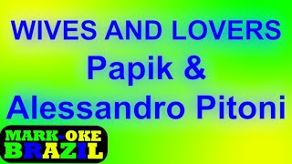 Mark-Oke Brazil - Papik, Alessandro Pitoni - Wives and Lovers - Karaoke