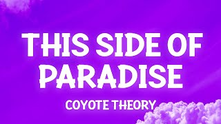 Coyote Theory - This Side Of Paradise Lyrics So If Youre Lonely Darling Youre Glowing
