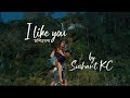 I Like You 'Anishchaya' - Sushant KC (unofficial Lyric Video)