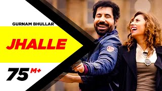 Gurnam Bhullar | Jhalle | Official Song | Sargun Mehta | Binnu Dhillon | Latest Punjabi Song 2020