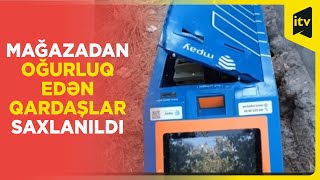 Mağazadan və ödəmə terminalından oğurluq edən qardaşlar saxlanılıb | Lerik