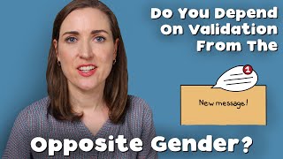 Psychologist Explains How To Stop Excessive Approval Seeking From The Opposite Gender