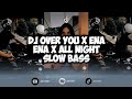 DJ OVER YOU X ENA ENA X ALL NIGHT SLOW BASS VIRAL TIKTOK FULL SONG MAMAN FVNDY 2024 !