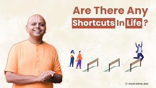 Are There Any Shortcuts In Life ? | Gaur Gopal Das