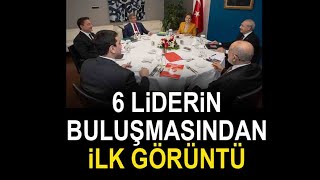 6 muhalefet liderinin 2. buluşmasından ilk görüntü