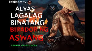 ALYAS LAGALAG BINATANG BIRADOR NG ASWANG | ASWANG FANTASY STORY (KWENTONG ASWANG)