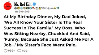 At My Birthday Dinner, My Dad Joked, ‘We All Know Your Sister Is The Real Success In The Family.’...