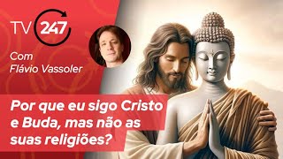 Por que eu sigo Cristo e Buda, mas não as suas religiões?, com Flávio Vassoler