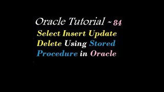 Select Insert Update Delete Using Stored Procedure in Oracle