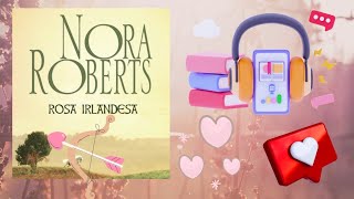 ROSA IRLANDESA,  Narración Romántica . NORA ROBERTS. AUDIOBOOK . AUDIOLIBRO.