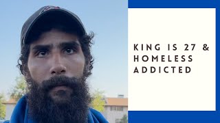 King is 27 homeless \u0026 addicted