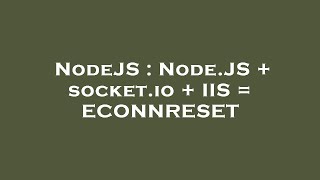 NodeJS : Node.JS + socket.io + IIS = ECONNRESET