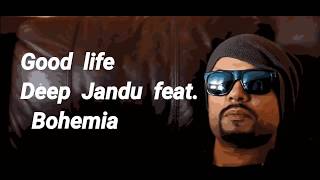 Bohemia new song good life lyrical video feat deep jandu