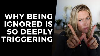 Why Being Ignored is SO Deeply Triggering