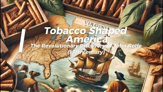 Tobacco Shaped America: The Revolutionary Discovery of John Rolfe who is married with Pocahontas