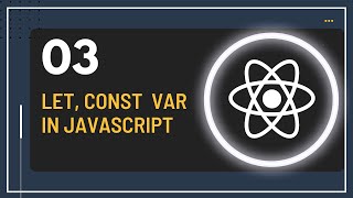 React JS Tutorial - 3 - Let, Const Var in Javascript