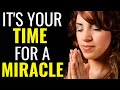 It's Your Time For A Miracle | Expect To Receive A Miracle From God