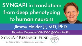 SynGAP Research Fund - Dr Jimmy Holder - Deep phenotyping to human neurons - #SYNGAP1 #SRFWebinar