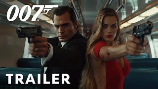 Bond 26 - First Trailer | Henry Cavill, Margot Robbie