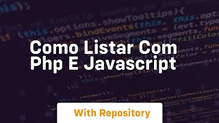 Como listar com php e javascript