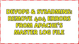 DevOps & SysAdmins: remove 404 errors from apache's master log file
