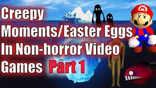 The Creepy Moments/Easter Eggs in Non horror games Iceberg Explained (Part 1)