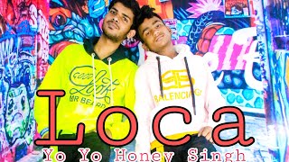 Yo Yo Honey Singh : LOCA Song Dance Video Performed by || Rey Sagar || Manish