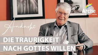 Andacht von Wolfgang Wegert | Die Traurigkeit nach Gottes Willen