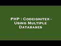 PHP : Codeigniter - Using Multiple Databases