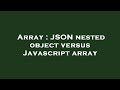 Array : JSON nested object versus Javascript array