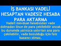 İş bankası vadeli hesaptan vadesiz hesaba para aktarma