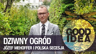 DZIWNY OGRÓD: Józef Mehoffer i secesyjna zagadka | GOOD IDEA