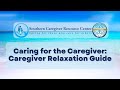 Caring for the Caregiver: Caregiver Relaxation Guide