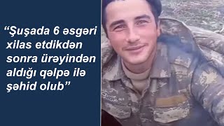 “Şuşada 6 əsgəri xilas etdikdən sonra ürəyindən aldığı qəlpə ilə şəhid olub”