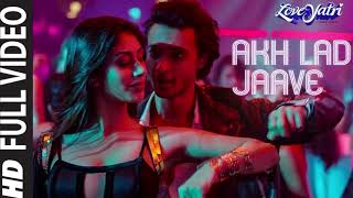 Akh Lad Jaave With Lyrics Loveyatri Aayush S Warina H Badshah Tanishk Bagchi Jubin N Asees k