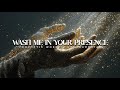 Wash Me In Your Presence: Powerful Prophetic Music