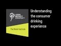 The Retail Institute: Understanding the consumer drinking experience