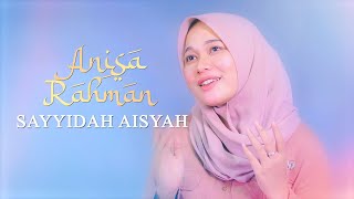 Anisa Rahman - Sayyidah Aisyah Istri Rasulullah