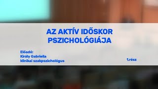 Az aktív időskor pszichológiája 1. rész