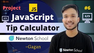 #6 | Build a Tip Calculator Using JavaScript | JavaScript Projects | Newton School | Gagan