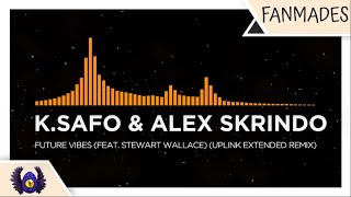 [Future House]  K.Safo \u0026 Alex Skrindo - Future Vibes (feat. Stewart Wallace) (Uplink Extended Remix)