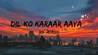Dil Ko Karaar Aaya | Neha Kakkar & YasserDesai - 8D Audio | Bass Boosted🎧