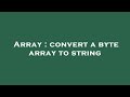 Array : convert a byte array to string