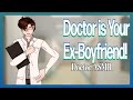 [M4F] Ex-Boyfriend is Your Doctor! [Protective Ex] [Exes to Lovers]